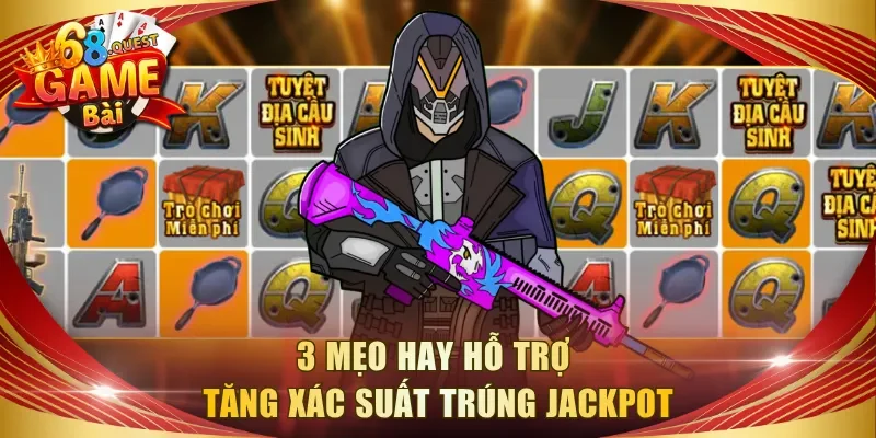 3 mẹo hay hỗ trợ tăng xác suất trúng jackpot