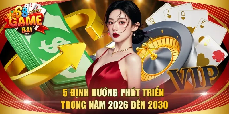 5 định hướng phát triển trong năm 2026 đến 2030