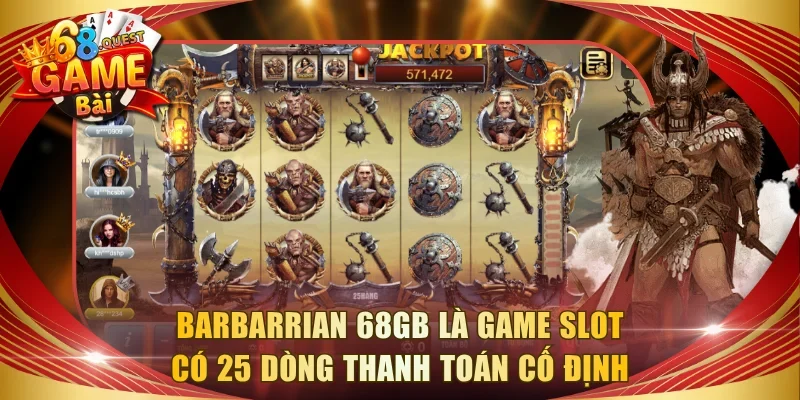 Barbarrian 68GB là game slot có 25 dòng thanh toán cố định