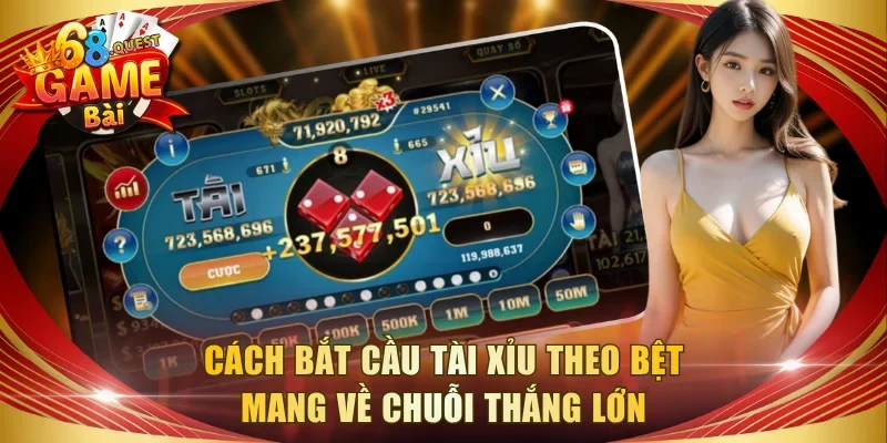 Cách bắt cầu Tài Xỉu theo bệt mang về chuỗi thắng lớn