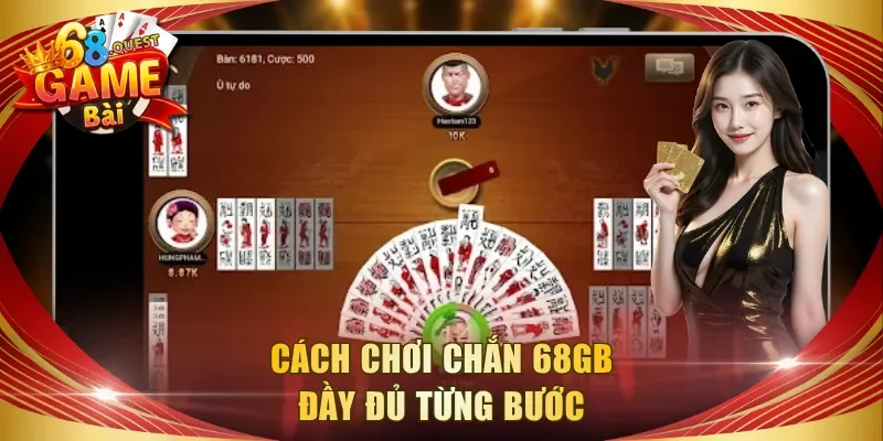 Cách chơi Chắn 68GB đầy đủ từng bước