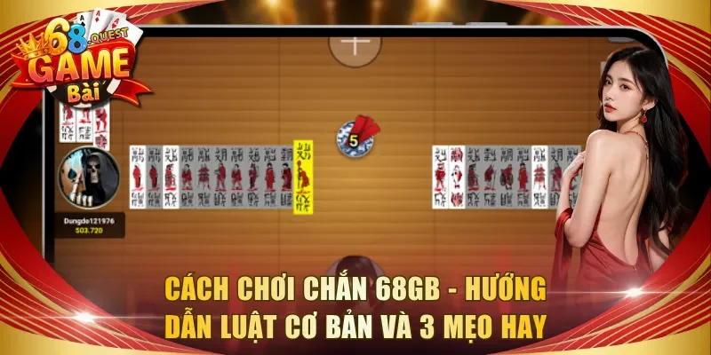 Cách Chơi Chắn 68GB