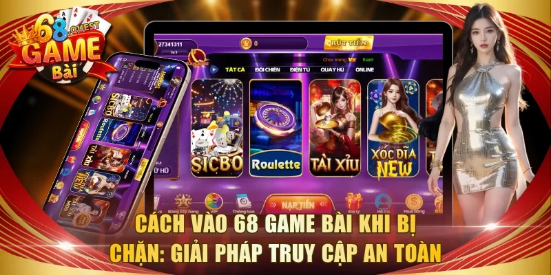 Cách Vào 68 Game Bài Khi Bị Chặn