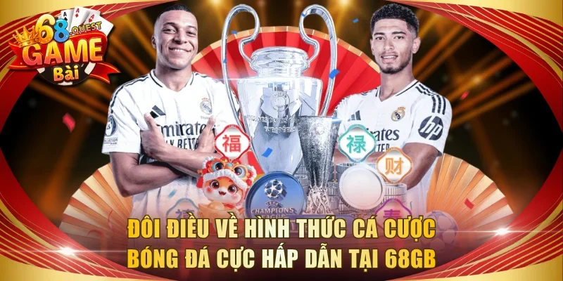 Đôi điều về hình thức cá cược bóng đá cực hấp dẫn tại 68GB