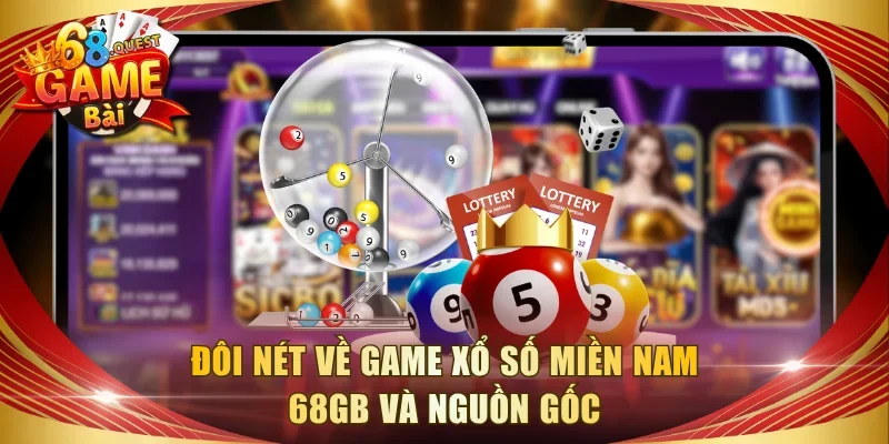 Đôi nét về game xổ số miền Nam 68GB và nguồn gốc