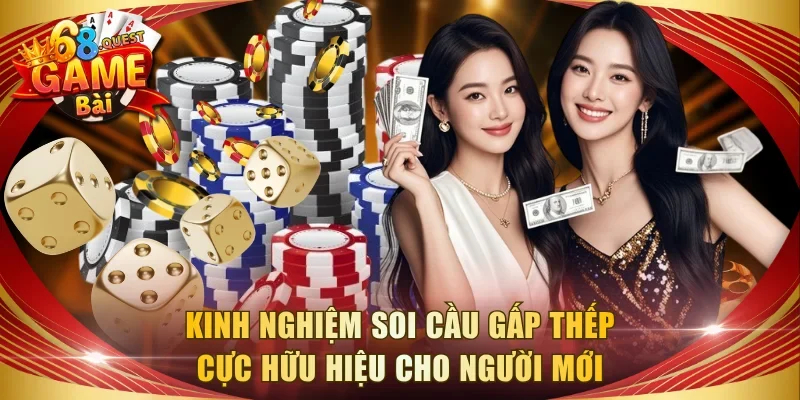 Kinh nghiệm soi cầu gấp thếp cực hữu hiệu cho người mới
