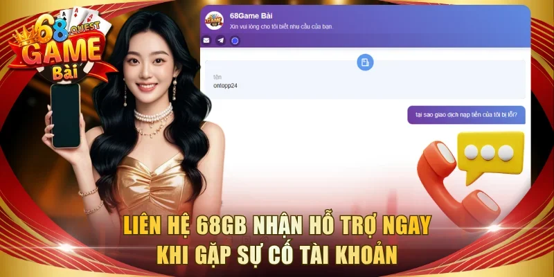 Liên hệ 68GB nhận hỗ trợ ngay khi gặp sự cố tài khoản