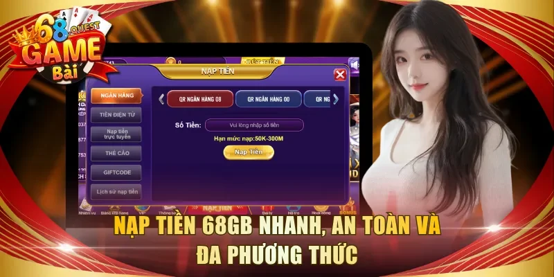 Nạp tiền 68GB nhanh, an toàn và đa phương thức