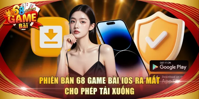 Phiên bản 68 game bài ios ra mắt cho phép tải xuống