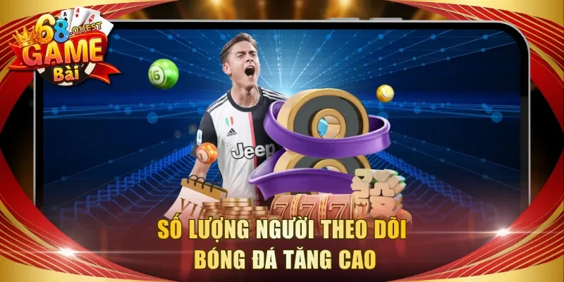 Số lượng người theo dõi bóng đá tăng cao