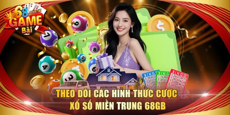 Theo dõi các hình thức cược xổ số miền Trung 68GB