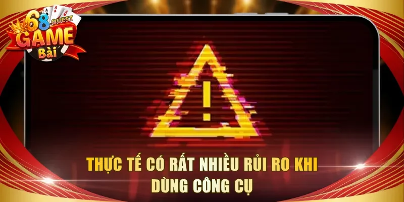 Thực tế có rất nhiều rủi ro khi dùng công cụ