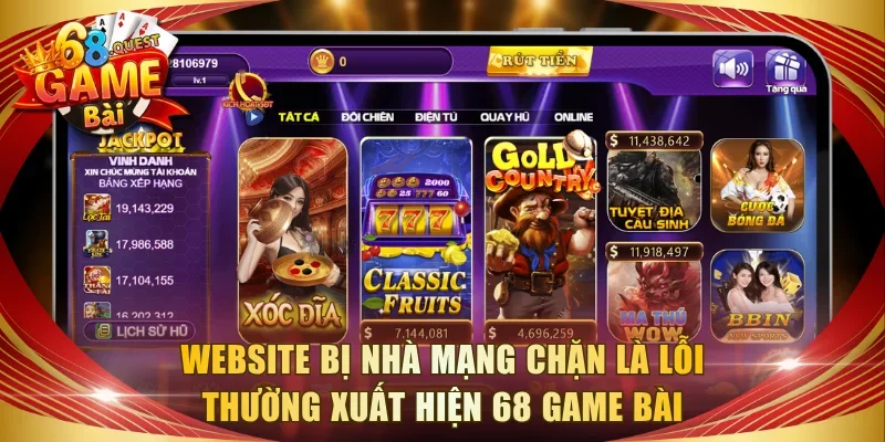 Website bị nhà mạng chặn là lỗi thường xuất hiện 68 game bài