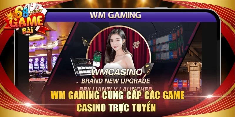WM gaming cung cấp các game casino trực tuyến