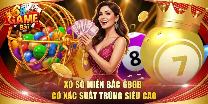 Xổ số miền Bắc 68GB có xác suất trúng siêu cao